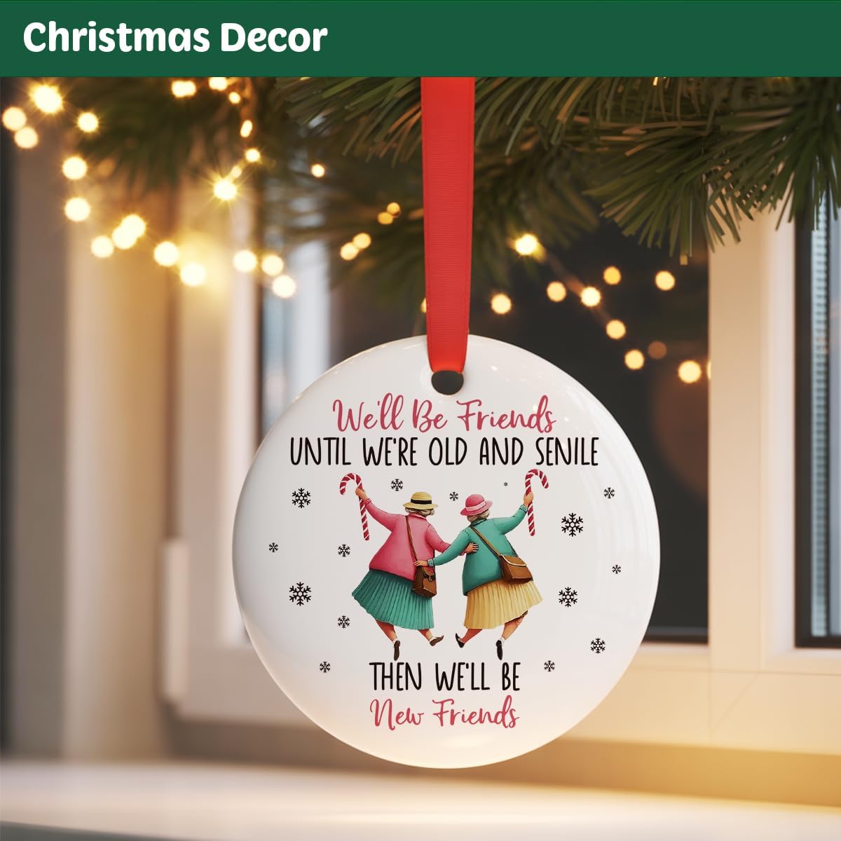Besties Gifts Christmas Ornament for Friends BFF Soul Sister, We'll be Friends Until We're Old and Senile Ornament for Christmas Tree
