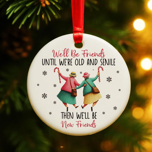 Besties Gifts Christmas Ornament for Friends BFF Soul Sister, We'll be Friends Until We're Old and Senile Ornament for Christmas Tree